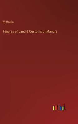 Tenures Of Land & Customs Of Manors