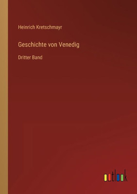 Geschichte Von Venedig: Dritter Band (German Edition)