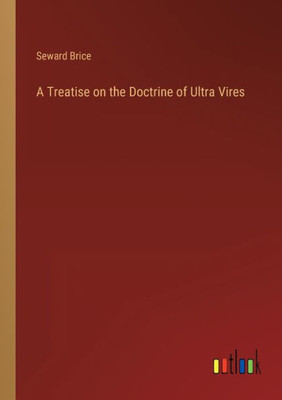 A Treatise On The Doctrine Of Ultra Vires