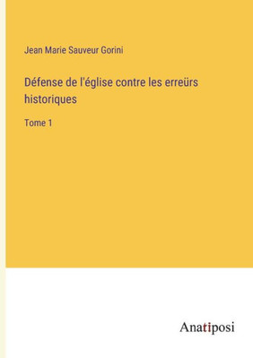 Défense De L'Église Contre Les Erreürs Historiques: Tome 1 (French Edition)