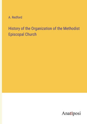 History Of The Organization Of The Methodist Episcopal Church