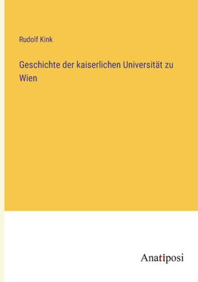 Geschichte Der Kaiserlichen Universität Zu Wien (German Edition)
