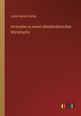 Vorstudien Zu Einem Altniederdeutschen Wörterbuche (German Edition)