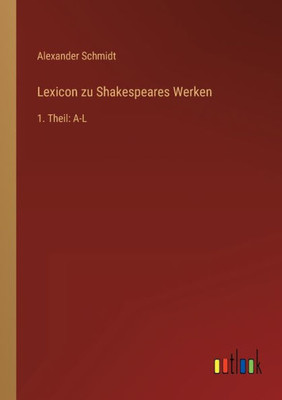 Lexicon Zu Shakespeares Werken: 1. Theil: A-L (German Edition)