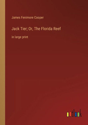 Jack Tier; Or, The Florida Reef: In Large Print