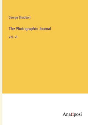 The Photographic Journal: Vol. Vi