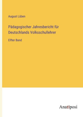Pädagogischer Jahresbericht Für Deutschlands Volksschullehrer: Elfter Band (German Edition)
