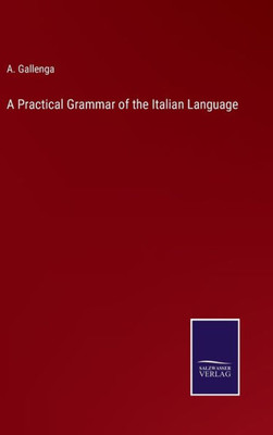 A Practical Grammar Of The Italian Language