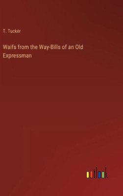 Waifs From The Way-Bills Of An Old Expressman