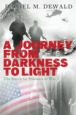 A Journey From Darkness To Light: The Search For Prisoners Of War