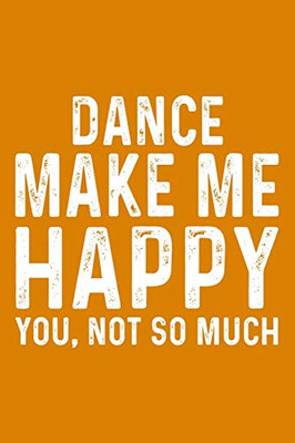 Dance Make Me Happy You,Not So Much