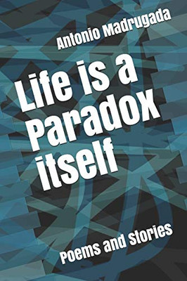Life is a Paradox itself: Poems and Stories
