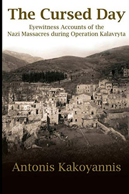 The Cursed Day: Eyewitness Accounts of the Nazi Massacres during Operation Kalavryta