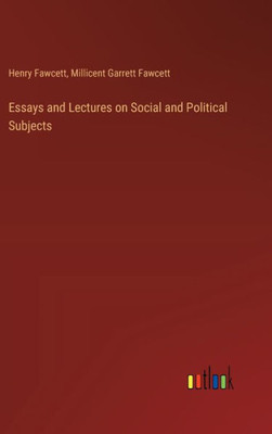 Essays And Lectures On Social And Political Subjects