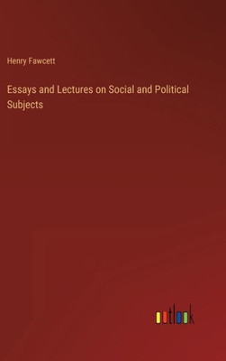 Essays And Lectures On Social And Political Subjects