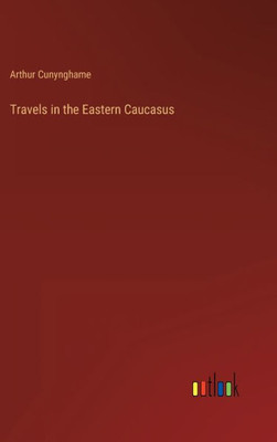 Travels In The Eastern Caucasus