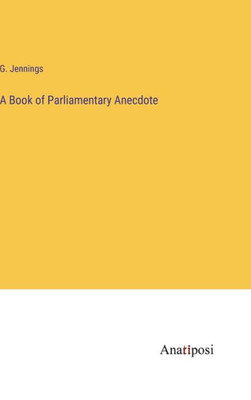 A Book Of Parliamentary Anecdote