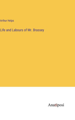 Life And Labours Of Mr. Brassey