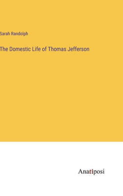 The Domestic Life Of Thomas Jefferson