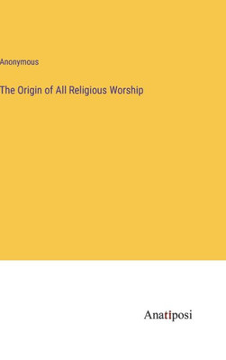 The Origin Of All Religious Worship