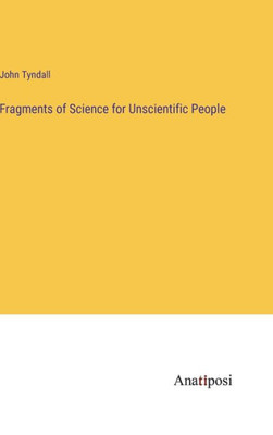 Fragments Of Science For Unscientific People