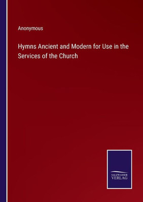 Hymns Ancient And Modern For Use In The Services Of The Church