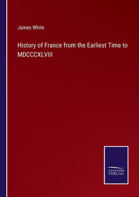 History Of France From The Earliest Time To Mdcccxlviii