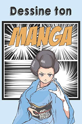 Dessine ton Manga: Bande dessinée vierge Ã  compléter pour mangaka en herbe | Format 15,2 x 22,9 cm 100 pages (French Edition)