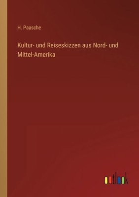 Kultur- Und Reiseskizzen Aus Nord- Und Mittel-Amerika (German Edition)
