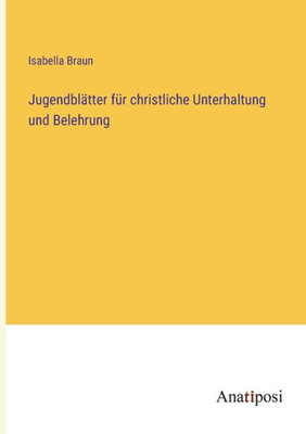 Jugendblätter Für Christliche Unterhaltung Und Belehrung (German Edition)
