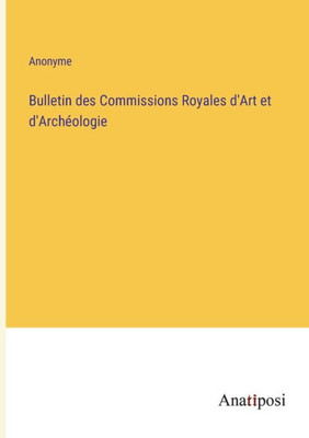 Bulletin Des Commissions Royales D'Art Et D'Archéologie (French Edition)