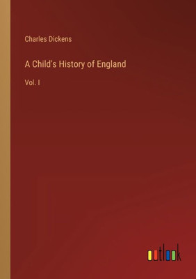 A Child's History Of England: Vol. I