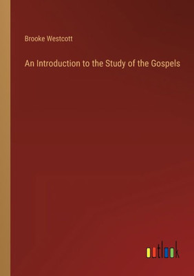 An Introduction To The Study Of The Gospels