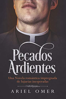 Pecados Ardientes: Una Novela romantica impregnada de lujurias inesperadas (Spanish Edition)