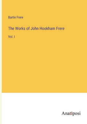 The Works Of John Hookham Frere: Vol. I