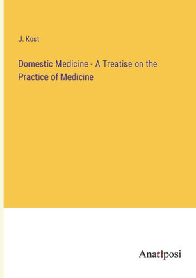 Domestic Medicine - A Treatise On The Practice Of Medicine