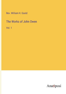 The Works Of John Owen: Vol. 1