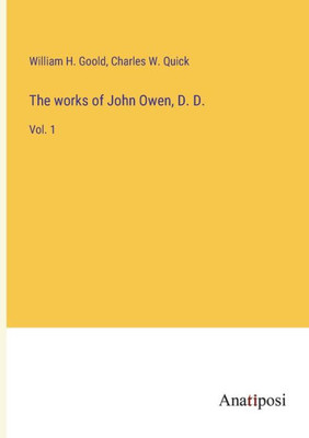 The Works Of John Owen, D. D.: Vol. 1