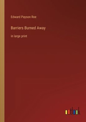 Barriers Burned Away: In Large Print