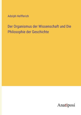 Der Organismus Der Wissenschaft Und Die Philosophie Der Geschichte (German Edition)