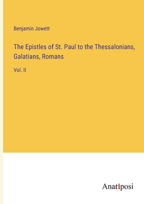 The Epistles Of St. Paul To The Thessalonians, Galatians, Romans: Vol. Ii