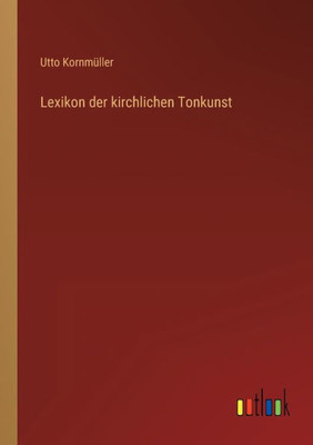 Lexikon Der Kirchlichen Tonkunst (German Edition)