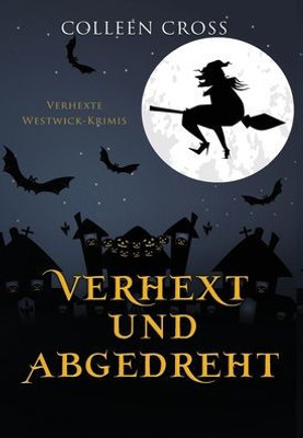 Verhext Und Abgedreht: Verhexte Westwick-Krimis #3 (German Edition)