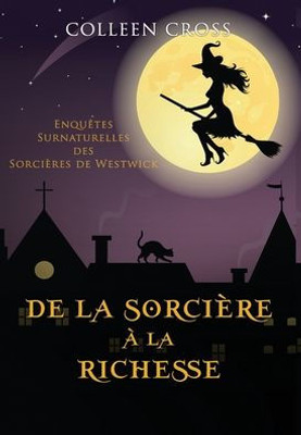 De La Sorcière À La Richesse: Enquêtes Surnaturelles Des Sorcières De Westwick (Les Petites Enquêtes Surnaturelles Des Sorcières De Westwick) (French Edition)