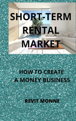 Short-Term Rental Market: How To Create A Money Business!