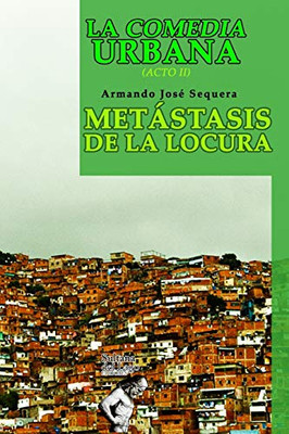 La Comedia Urbana: Metastasis de la Locura (Spanish Edition)