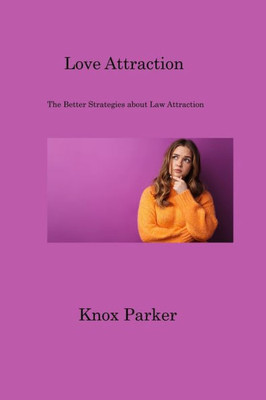 Love Attraction: The Better Strategies About Law Attraction