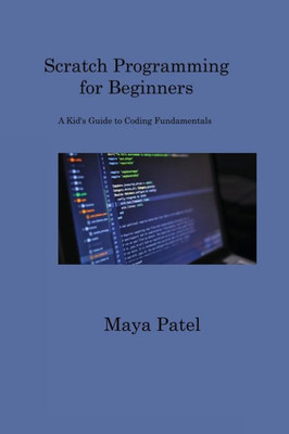 Scratch Programming For Beginners: A Kid's Guide To Coding Fundamentals