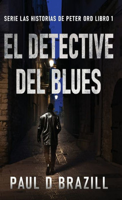 El Detective Del Blues (Serie Las Historias De Peter Ord) (Spanish Edition)