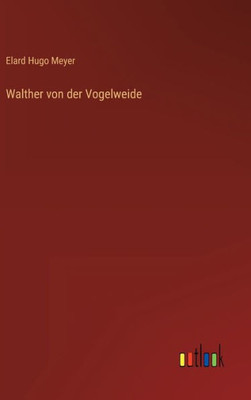 Walther Von Der Vogelweide (German Edition)